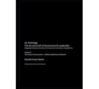 The Art and Craft of Governance and Leadership: Volume 5 The Future of Governance - Unified Leadership and Beyond (An Anthology: The Art and Craft of Governance & Leadership)