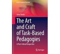 The Art and Craft of Task-Based Pedagogies: A Post-Critical Perspective (English Language Education, 46)