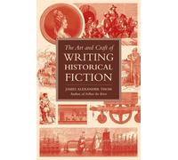 The Art and Craft of Writing Historical Fiction: Researching and Writing Historical Fiction
