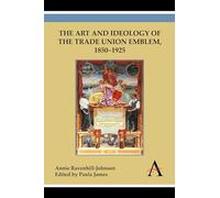 The Art and Ideology of the Trade Union Emblem, 1850-1925