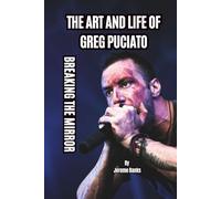THE ART AND LIFE OF GREG PUCIATO: BREAKING THE MIRROR