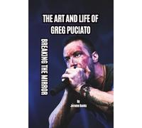 THE ART AND LIFE OF GREG PUCIATO: BREAKING THE MIRROR