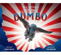 The Art and Making of Dumbo: Foreword by Tim Burton (Disney Editions Deluxe (Film)): The Visual Companion