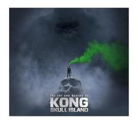 The Art and Making of Kong: Skull Island (Kong of Skull Island)