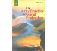 The Art and Practice of Astral Projection