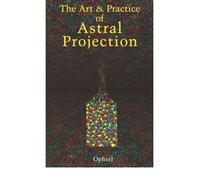 [(The Art and Practice of Astral Projection)] [Author: "Ophiel"] published on (June, 1981)