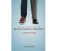 The Art and Practice of Bivocational Ministry: A Pastor's Guide