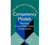 The Art and Science of Competency Models - Pinpointing Critical Success Factors in Organizations