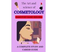 The Art and Science of Cosmetology: Complete studi and career guide ,EXAM STUDY GUIDE 2025/2026