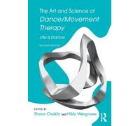 The Art and Science of Dance/Movement Therapy : Life Is Dance