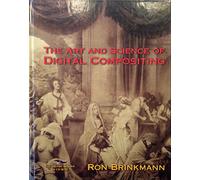 The Art and Science of Digital Compositing (The Morgan Kaufmann Series in Computer Graphics)