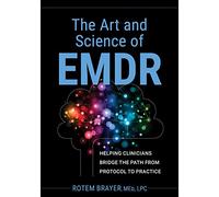 The Art and Science of EMDR: Helping Clinicians Bridge the Path from Protocol to Practice