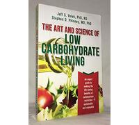 The Art and Science of Low Carbohydrate Living: An Expert Guide to Making the Life-Saving Benefits of Carbohydrate Restriction Sustainable and Enjoyable by Stephen D. Phinney, Jeff S. Volek (2011) Paperback