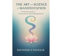 The Art and Science of Manifestation: A practical guide to the science behind how manifestation works (Gurmat Psychology)