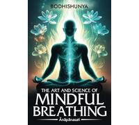 The Art and Science of Mindful Breathing: Ānāpānasati