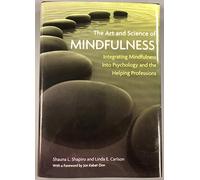 The Art and Science of Mindfulness: Integrating Mindfulness into Psychology and the Helping Professions