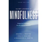 The Art and Science of Mindfulness: Integrating Mindfulness Into the Helping Professions