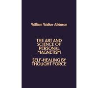 The Art and Science of Personal Magnetism - Self-healing by Thought Force