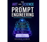 The Art and Science of Prompt Engineering: From First Prompt to Autonomous Systems