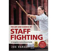 The Art and Science of Staff Fighting: A Complete Instructional Guide (Martial Science)