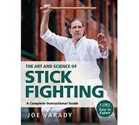 The Art and Science of Stick Fighting: Complete Instructional Guide (Martial Science)