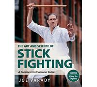The Art and Science of Stick Fighting: Complete Instructional Guide (Martial Science)