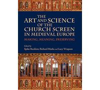 The Art and Science of the Church Screen in Medieval Europe: Making, Meaning, Preserving: 9 (Boydell Studies in Medieval Art and Architecture)