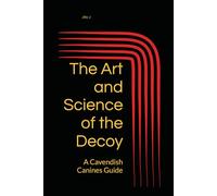 The Art and Science of the Decoy: A Cavendish Canines Guide