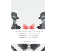 The Art and Science of Thyroid Supplementation for the Treatment of Bipolar Depression 2nd Edition