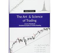 The Art and Science of Trading: Course Workbook - Paperback NEW Grimes, Adam 01/