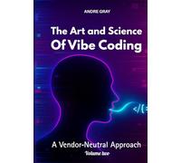 The Art and Science of Vibe Coding: A Vendor-Neutral Approach (Volume Two)
