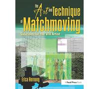 The Art and Technique of Matchmoving: Solutions for the VFX Artist