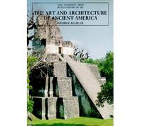 The Art & Architecture of Ancient America 3e: The Mexican, Maya and Andean Peoples (The Yale University Press Pelican History of Art Series)