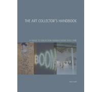 The Art Collector's Handbook: A Guide to Collection Management and Care (Handbooks in International Art Business)