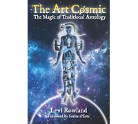 The Art Cosmic: The Magic of Traditional Astrology