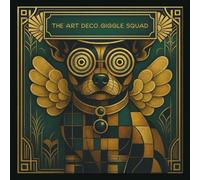 The Art Deco Giggle Squad-The Art Deco Giggle Squad: A Sparkling Mystery Adventure with Jokes, Riddles, and Whimsical Animals!: Join Detective Dazzle ... Crew in a Laugh-Out-Loud Art Deco Quest!