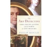 The Art Detective: Fakes, Frauds, and Finds and the Search for Lost Treasures