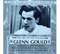 THE ART FO THE YOUND GLENN GOULD - LEGENDARY BRADACAST PERFORMANCES : BEETHOVEN PIANO CONCERTOS NOS. 2(DEC, 1951) & 3 (21/2/1955) + 32 VARIATIONS IN C MINOR