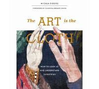 The Art Is the Cloth : How to Look at and Understand Tapestries