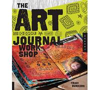 The Art Journal Workshop: Break Through, Explore, and Make it Your Own
