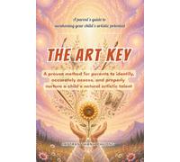 THE ART KEY: A proven method for parents to identify, accurately assess, and properly nurture a child's natural artistic talent