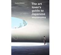 The Art Lover's Guide to Japanese Museums by Sophie Richard (24-Feb-2014) Paperback