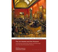 The Art Market and the Museum : Institutional Collecting, Display and Patronage since the Mid-Nineteenth Century