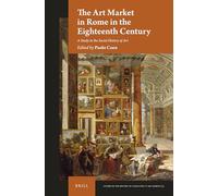 The Art Market in Rome in the Eighteenth Century: A Study in the Social History of Art: 5 (Studies in the History of Collecting & Art Markets)