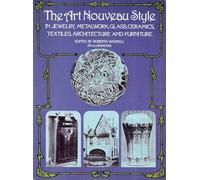 The Art Nouveau Style in Jewelry, Metalwork, Glass, Ceramics, Textiles, Architecture, and Furniture