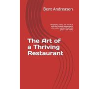 The Art of a Thriving Restaurant: Hospitality, clarity, and practical tools for creative restaurateurs who want a business that feels good - and works