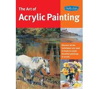 The Art of Acrylic Painting: Discover All the Techniques You Need to Know to Create Beautiful Paintings in Acrylic