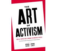 The Art of Activism : Your All-Purpose Guide to Making the Impossible Possible