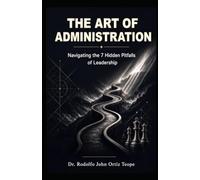 The Art of Administration: Navigating the 7 Hidden Pitfalls of Leadership