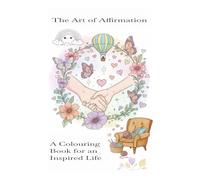 The Art of Affirmation: A Colouring Book of an Inspiring Life